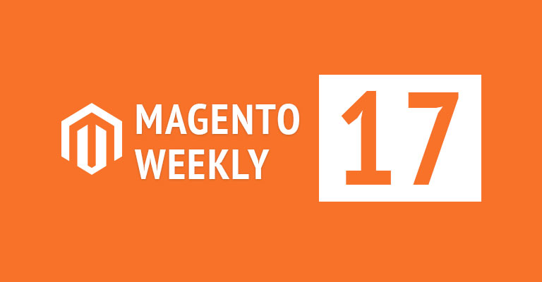 Magento news weekly 17