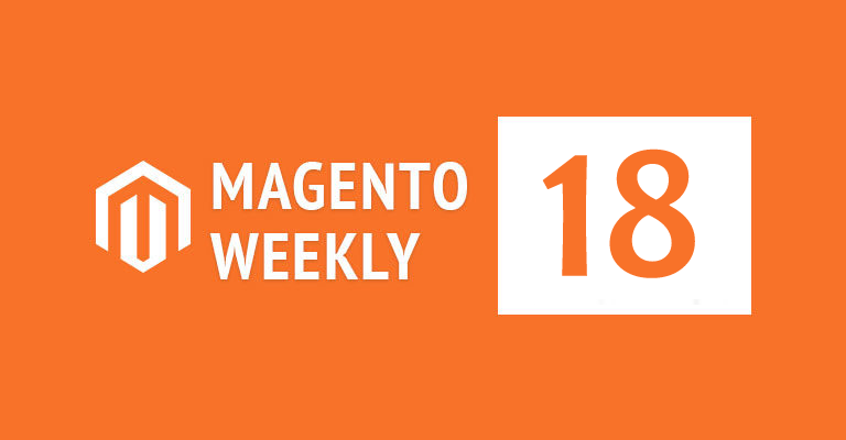 Magento news weekly 18
